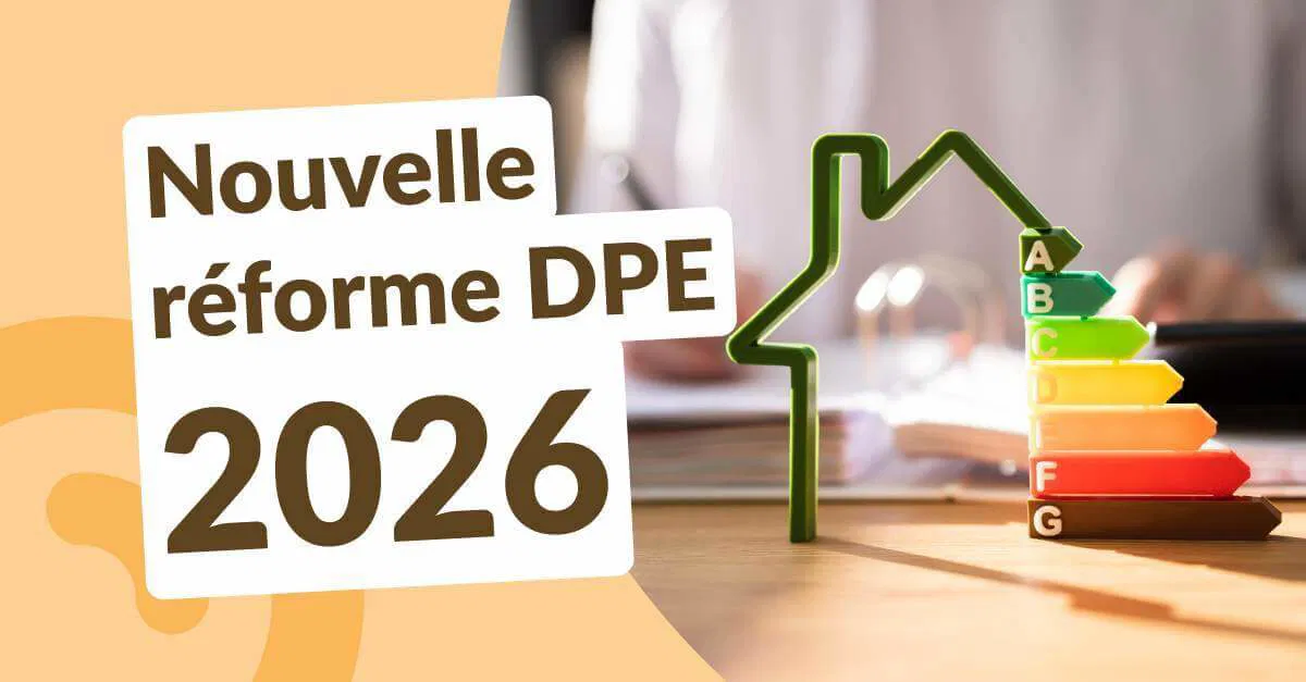 DPE 2026 : une réforme qui rebat les cartes de la performance énergétique